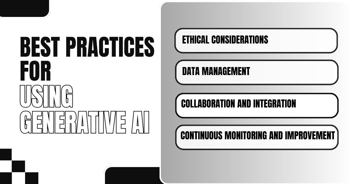 Best practices for using generative AI: ethics, data management, collaboration, and improvement.