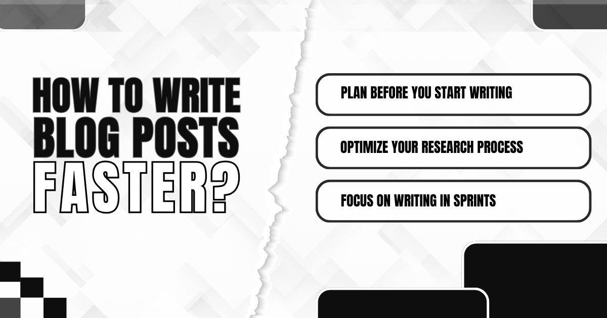 Tips for writing blog posts faster: Plan, optimize research, and focus on writing in sprints.